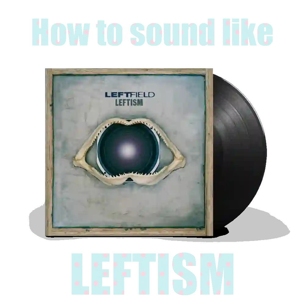 How to Sound Like Leftfield